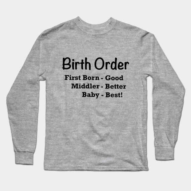 Birth Order, Baby is Best Long Sleeve T-Shirt by MMcBuck